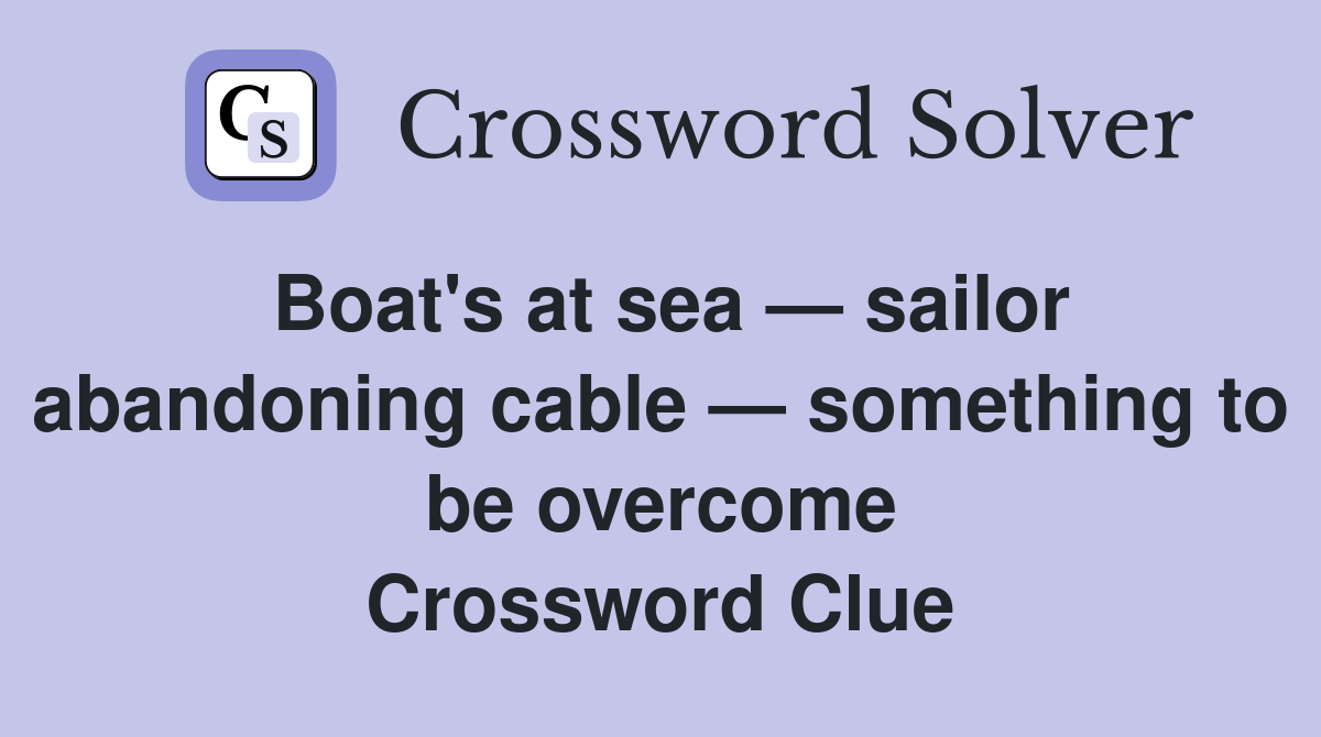 Boat's at sea — sailor abandoning cable — something to be